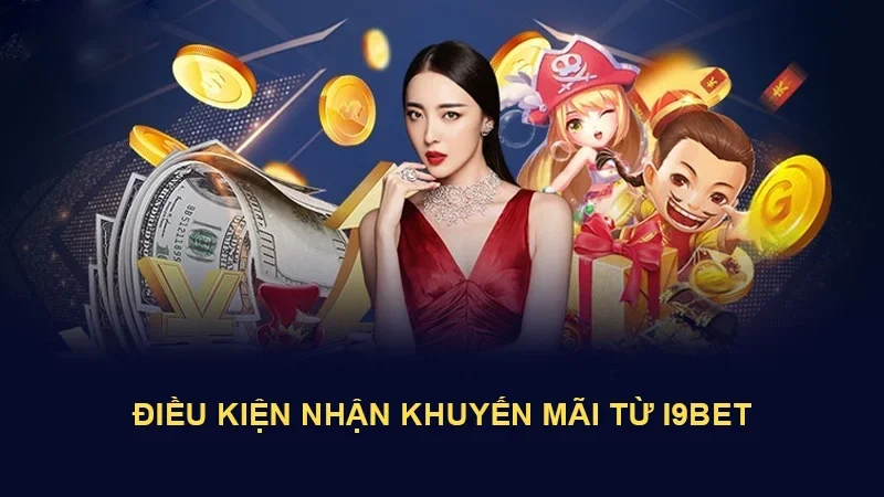 Cần đáp ứng điều kiện nhận khuyến mãi từ I9BET