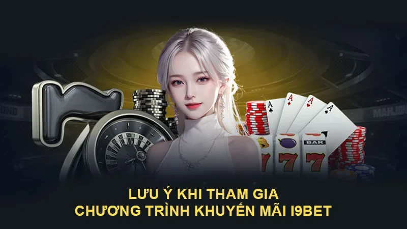 Lưu ý để tham gia khuyến mãi tại I9BET chuẩn
